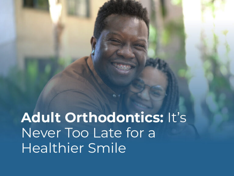 Adult Orthodontics: It's Never Too Late for a Healthier Smile
